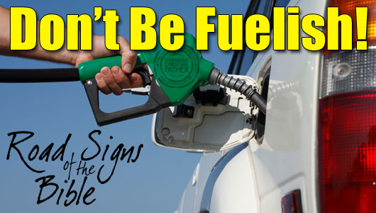 Don't Be Fuelish - Road Signs of the Bible