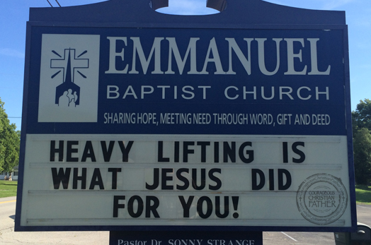 Heavy Lifting Is What Jesus DId For You! Church sign Emmanuel Baptist in Jefferson City, TN.