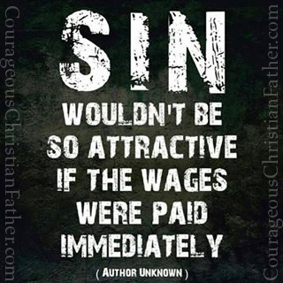 Sin wouldn't be so attractive if the wages were paid immediately.