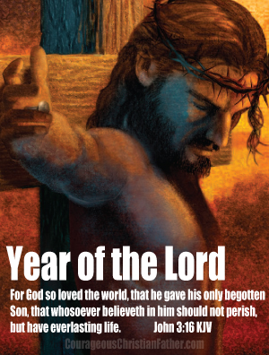 Year of the Lord - For God so loved the world, that he gave his only begotten Son, that whosoever believeth in him should not perish, but have everlasting life. John 3:16 KJV