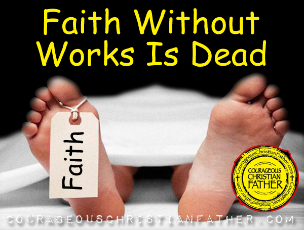Faith Without Works Is Dead - James 2:20 - James 2:26
