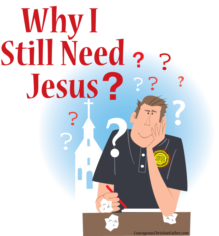 Why I Still Need Jesus