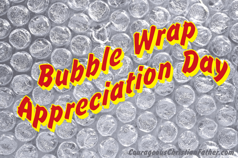 Bubble Wrap Appreciation Day Courageous Christian Father