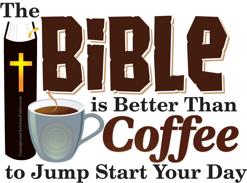 The Bible is Better Than Coffee to Jump Start Your Day