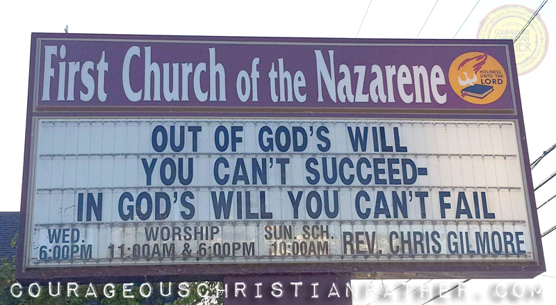 Out of God's Will You can't Succeed - In God's Will You Can't Fail. First Church of the Nazarene