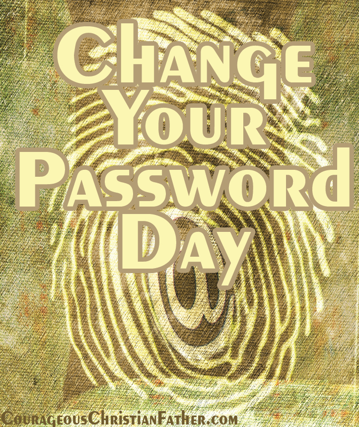 Change Your Password Day - a day set aside to remind us of the importance of changing our passwords.