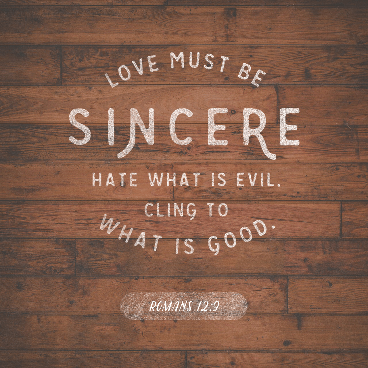 VOTD October 29 - “Let love be without hypocrisy. Abhor what is evil; cling to what is good.” Romans 12:9 NASB