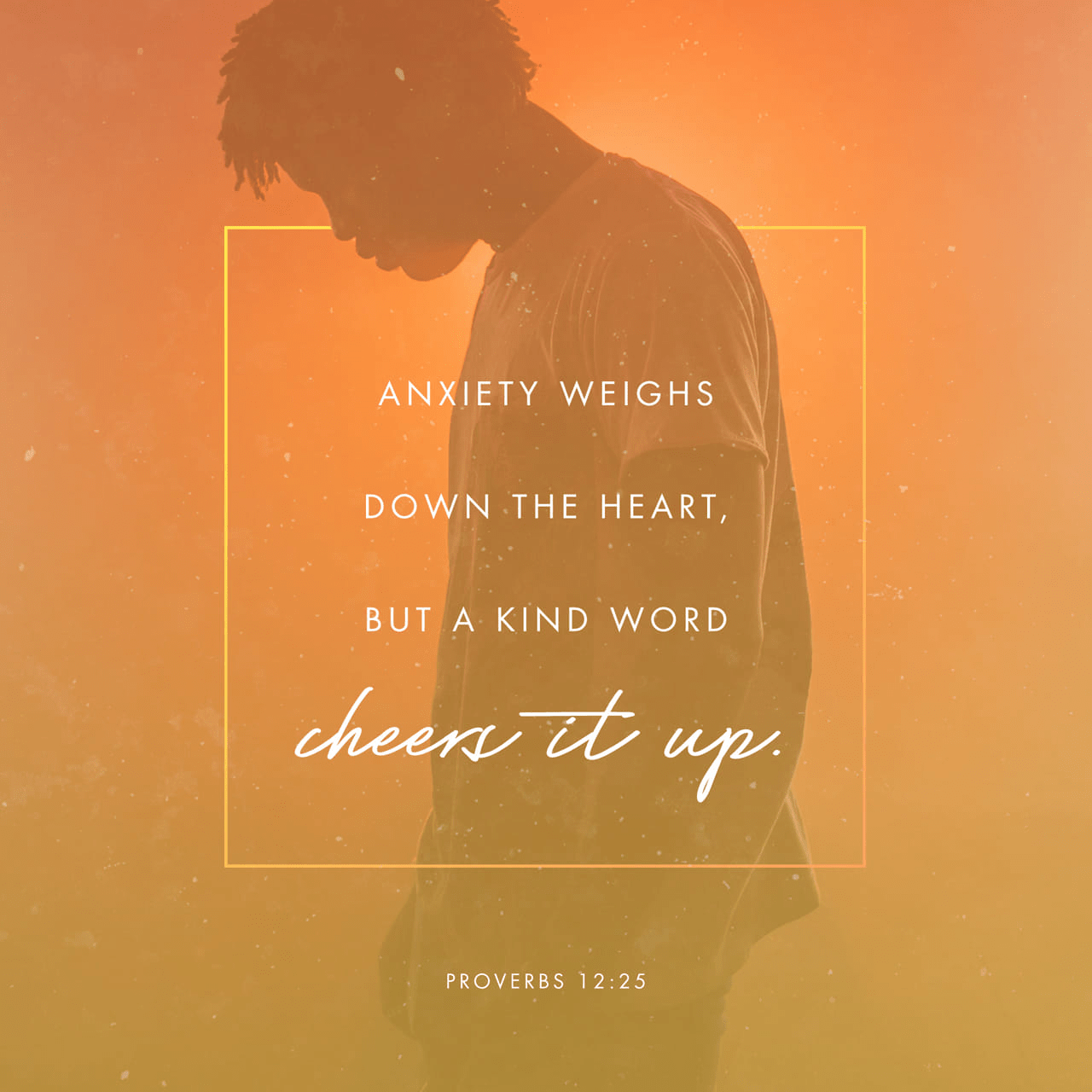 VOTD December 22 - “Anxiety in a man’s heart weighs it down, But a good word makes it glad.” ‭‭Proverbs‬ ‭12:25‬ ‭NASB‬‬