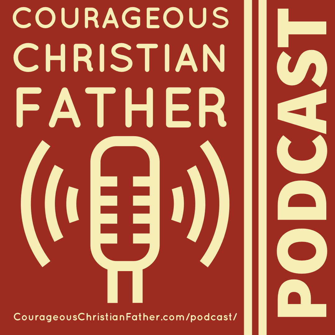 Courageous Christian Father Podcast